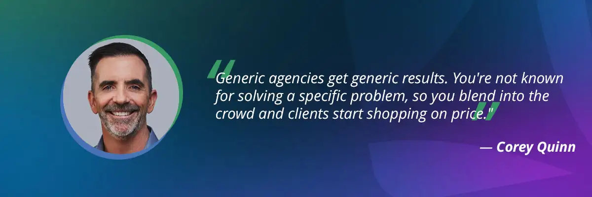 Agency specialization: Corey Quinn quote on generic agencies