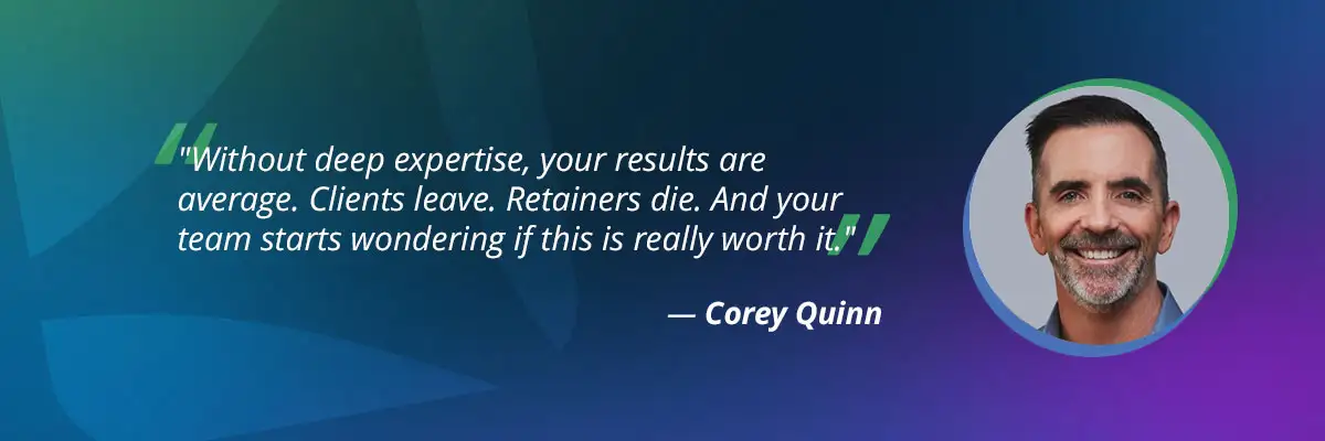 Agency specialization: Corey Quinn quote on deep expertise